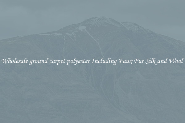 Wholesale ground carpet polyester Including Faux Fur Silk and Wool 