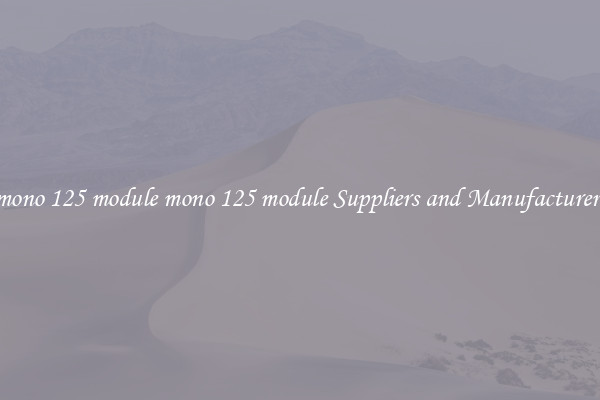 mono 125 module mono 125 module Suppliers and Manufacturers