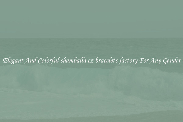 Elegant And Colorful shamballa cz bracelets factory For Any Gender